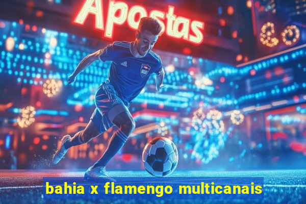 bahia x flamengo multicanais